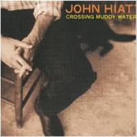 John Hiatt : Crossing Muddy Waters